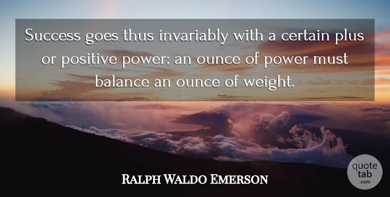 Ralph Waldo Emerson Quote About Success, Power, Balance: Success Goes Thus Invariably With...
