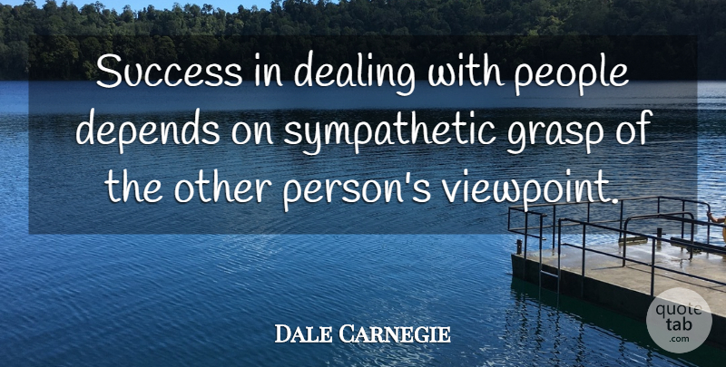 Dale Carnegie Quote About People, Viewpoints, Sympathetic: Success In Dealing With People...