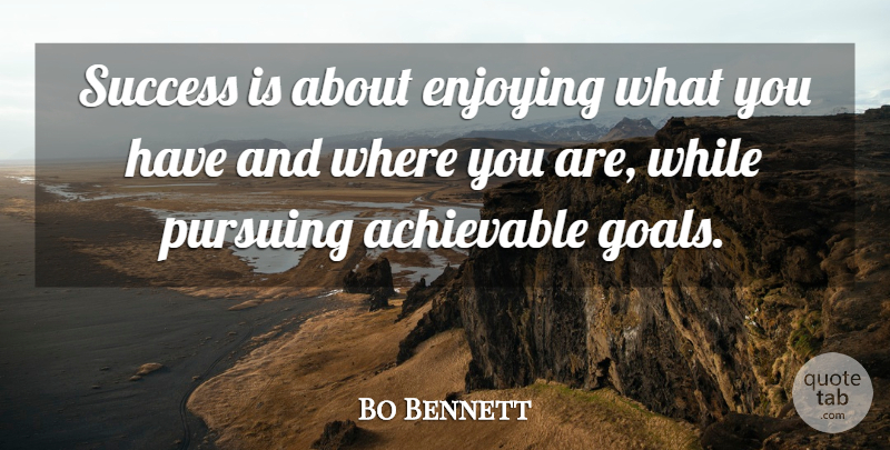 Robert Foster Bennett Quote About Success, Perseverance, Goal: Success Is About Enjoying What...