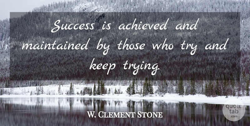 W. Clement Stone Quote About Inspirational, Motivational, Success: Success Is Achieved And Maintained...