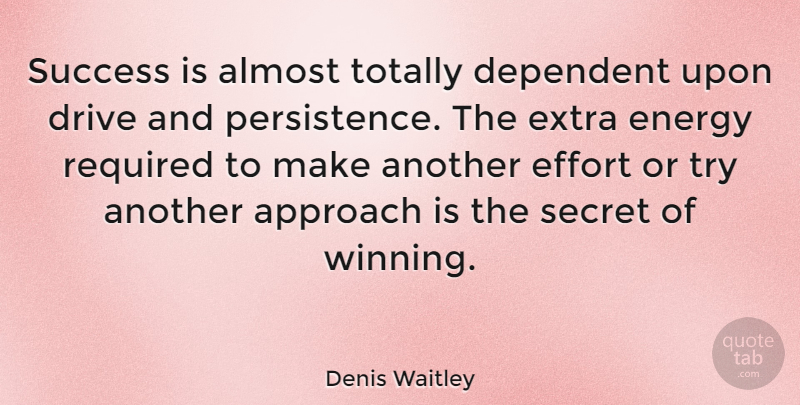 Denis Waitley Quote About Inspirational, Persistence, Winning: Success Is Almost Totally Dependent...