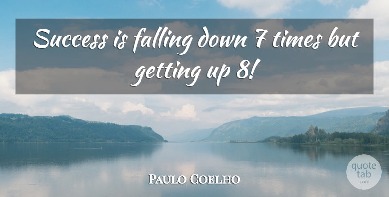 Paulo Coelho Quote About Fall, Falling Down: Success Is Falling Down 7...