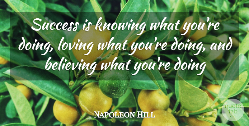 Napoleon Hill Quote About Believe, Knowing: Success Is Knowing What Youre...