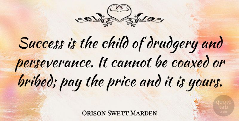Orison Swett Marden Quote About Success, Perseverance, Children: Success Is The Child Of...