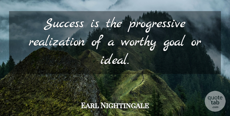 Earl Nightingale Quote About Motivational, Success, Congratulations: Success Is The Progressive Realization...