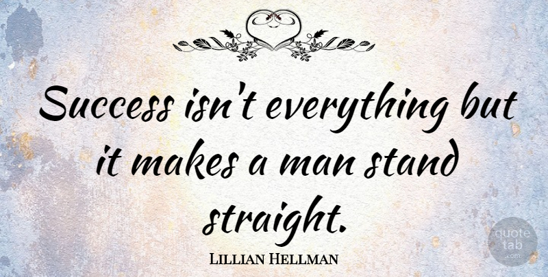 Lillian Hellman Quote About Men: Success Isnt Everything But It...