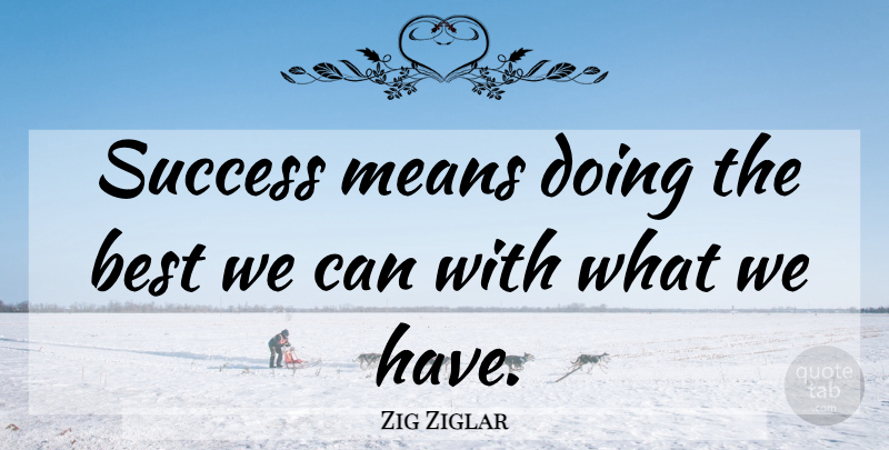 Zig Ziglar Quote About Success, Mean, New Years Toast: Success Means Doing The Best...
