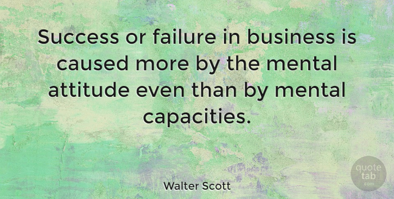 Walter Scott Quote About Inspirational, Motivational, Attitude: Success Or Failure In Business...