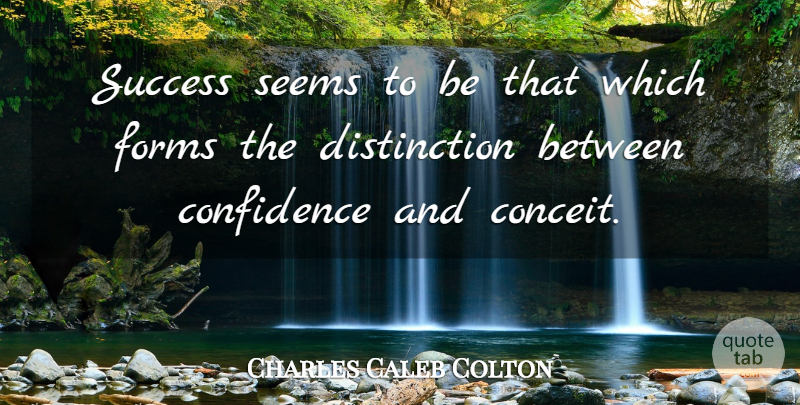 Charles Caleb Colton Quote About Success, Achievement, Conceit: Success Seems To Be That...