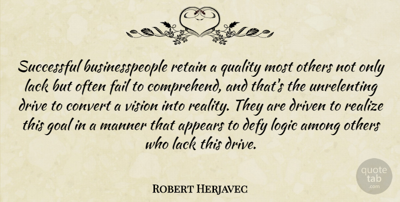 Robert Herjavec Quote About Successful, Reality, Goal: Successful Businesspeople Retain A Quality...