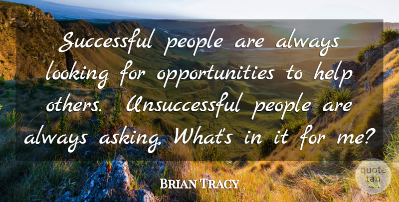 Brian Tracy Quote About Positive, Successful, Helping Others: Successful People Are Always Looking...