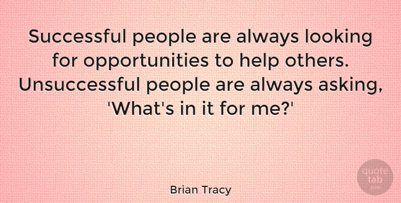 Brian Tracy Quote About Help, Looking, People, Successful: Successful People Are Always Looking...