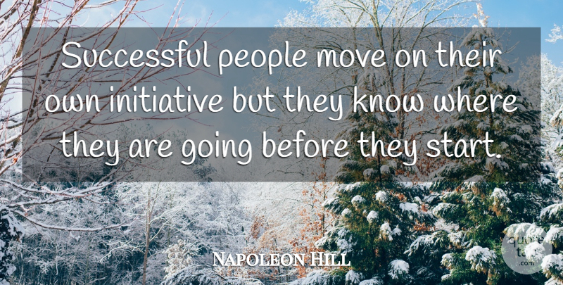 Napoleon Hill Quote About Moving, Successful, People: Successful People Move On Their...