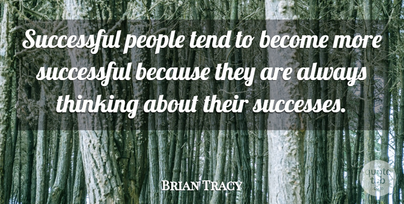Brian Tracy Quote About Inspirational, Successful, Thinking: Successful People Tend To Become...
