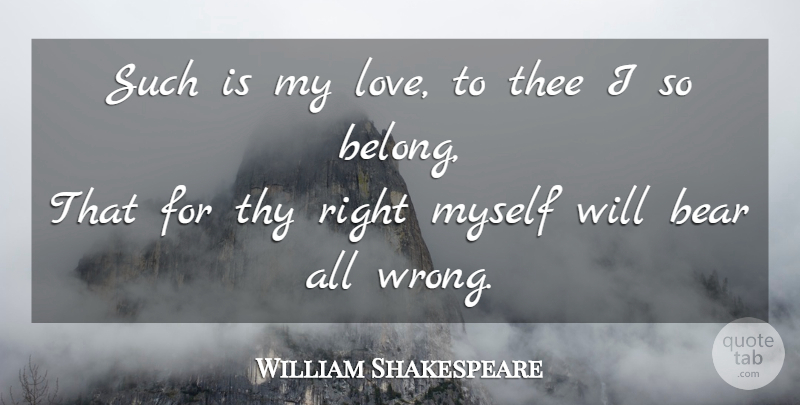 William Shakespeare Quote About Love You, Bears, Thee: Such Is My Love To...