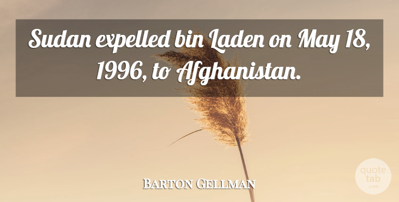 Barton Gellman Quote About undefined: Sudan Expelled Bin Laden On...