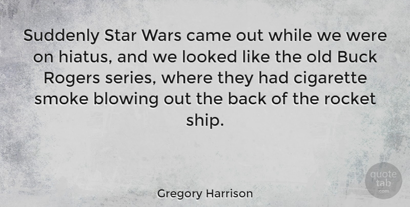Gregory Harrison Quote About Stars, War, Cigarette Smoke: Suddenly Star Wars Came Out...