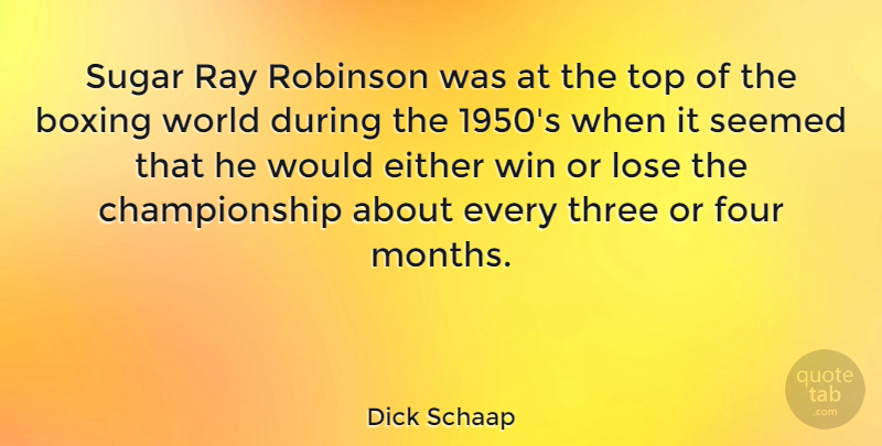 Dick Schaap Quote About Winning, Boxing, Three: Sugar Ray Robinson Was At...