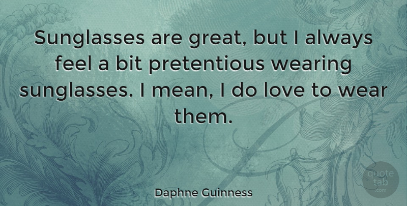 Daphne Guinness Quote About Mean, Sunglasses, Dark Glasses: Sunglasses Are Great But I...