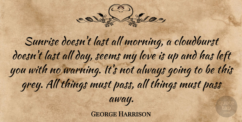 George Harrison Quote About Morning, Love Is, Sunrise: Sunrise Doesnt Last All Morning...