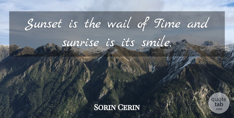 Sorin Cerin Quote About Sunrise, Sunset, Time: Sunset Is The Wail Of...