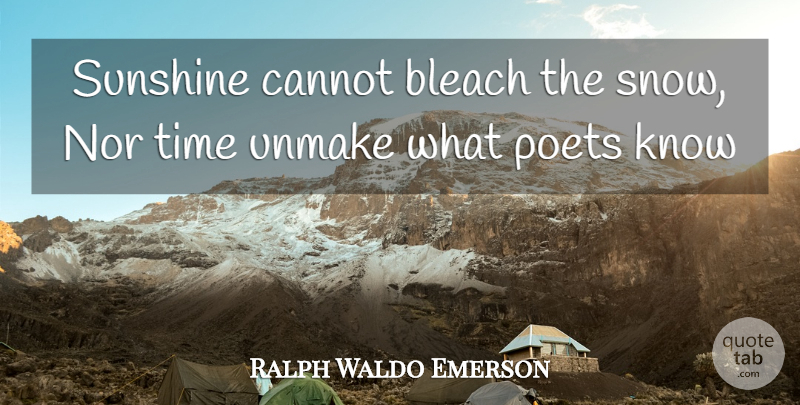 Ralph Waldo Emerson Quote About Sunshine, Snow, Bleach: Sunshine Cannot Bleach The Snow...