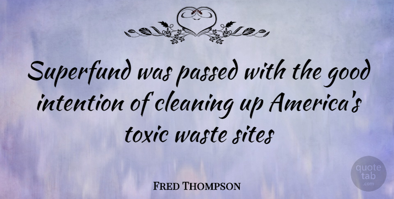 Fred Thompson Quote About Toxic Waste, America, Cleaning: Superfund Was Passed With The...