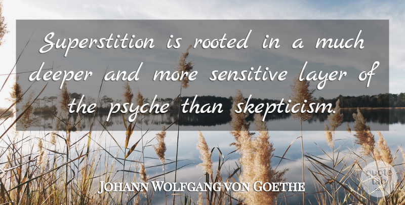 Johann Wolfgang von Goethe Quote About Superstitions, Layers, Sensitive: Superstition Is Rooted In A...