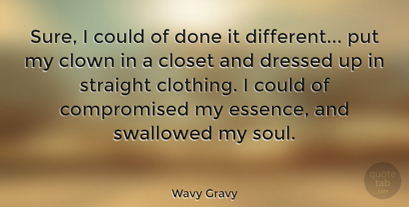 Wavy Gravy Quote About Essence, Soul, Done: Sure I Could Of Done...