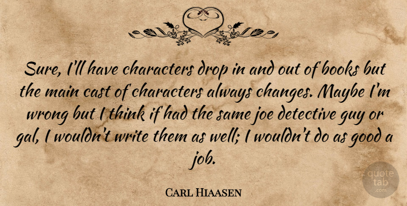 Carl Hiaasen Quote About Books, Cast, Characters, Detective, Drop: Sure Ill Have Characters Drop...