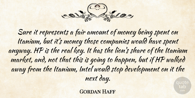 Gordan Haff Quote About Amount, Companies, Fair, Intel, Money: Sure It Represents A Fair...