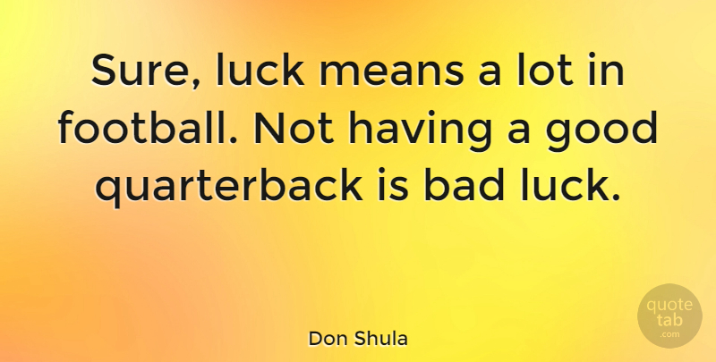 Don Shula Quote About Funny, Sports, Football: Sure Luck Means A Lot...