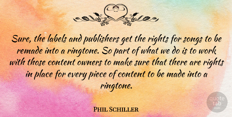 Phil Schiller Quote About Labels, Owners, Piece, Publishers, Remade: Sure The Labels And Publishers...