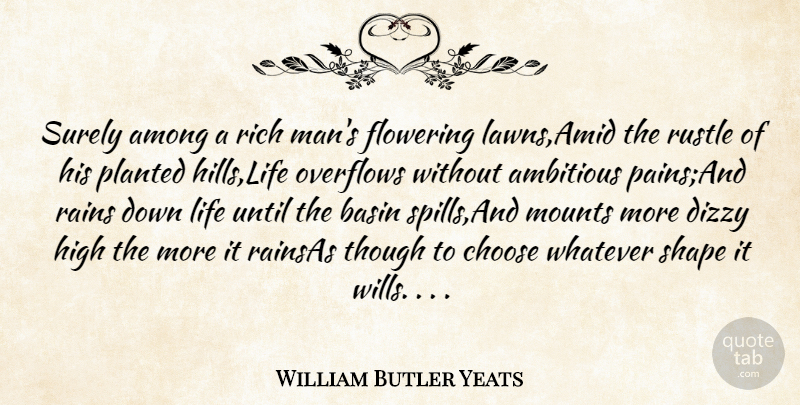 William Butler Yeats Quote About Ambitious, Among, Choose, Dizzy, Flowering: Surely Among A Rich Mans...