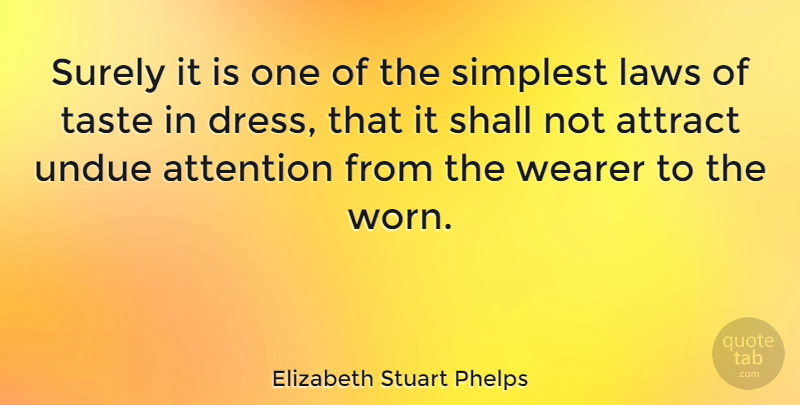 Elizabeth Stuart Phelps Quote About Attract, Shall, Simplest, Surely, Taste: Surely It Is One Of...