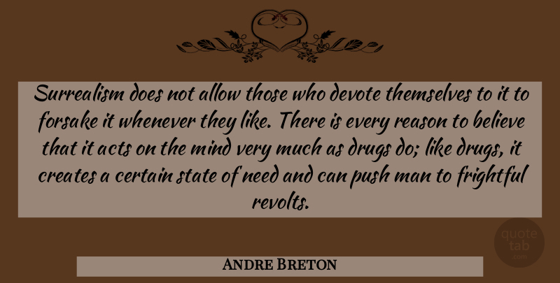 Andre Breton Quote About Believe, Men, Drug: Surrealism Does Not Allow Those...