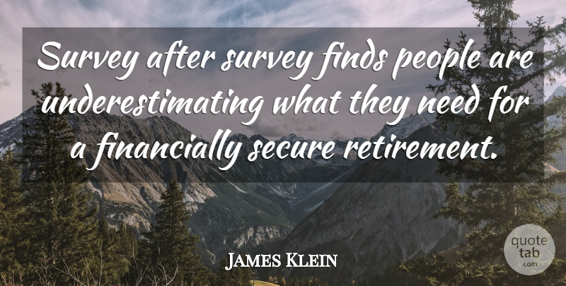 James Klein Quote About Finds, People, Secure, Survey: Survey After Survey Finds People...