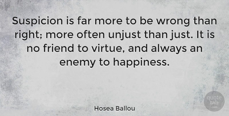 Hosea Ballou Quote About Friendship, Happiness, Enemy: Suspicion Is Far More To...