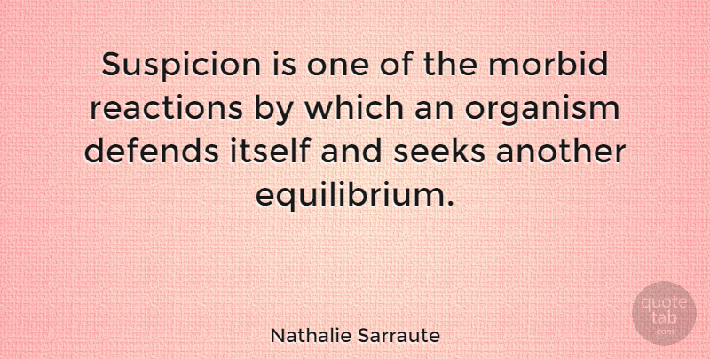 Nathalie Sarraute Quote About Morbid, Reactions, Equilibrium: Suspicion Is One Of The...