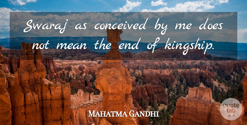Mahatma Gandhi Quote About Mean, Doe, Ends: Swaraj As Conceived By Me...