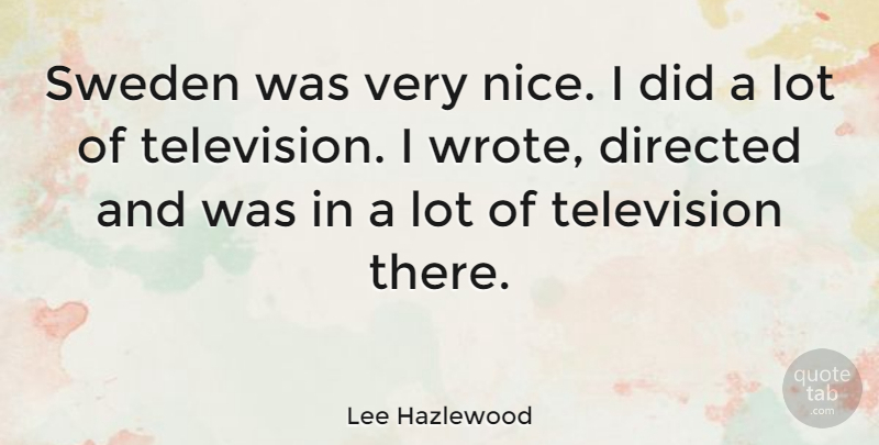 Lee Hazlewood Quote About Nice, Sweden, Television: Sweden Was Very Nice I...