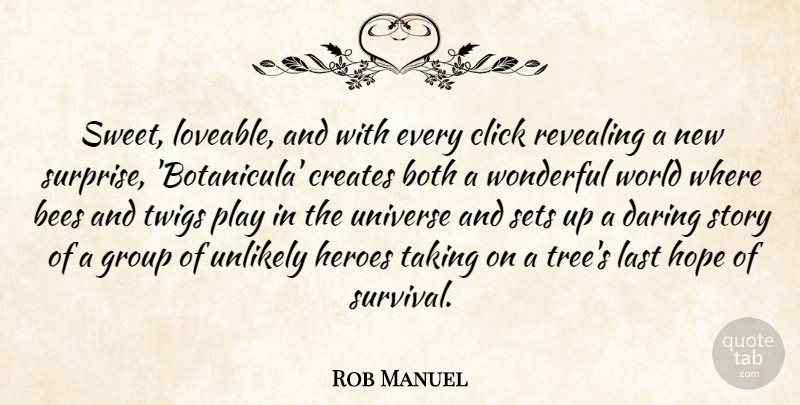 Rob Manuel Quote About Bees, Both, Click, Creates, Daring: Sweet Loveable And With Every...