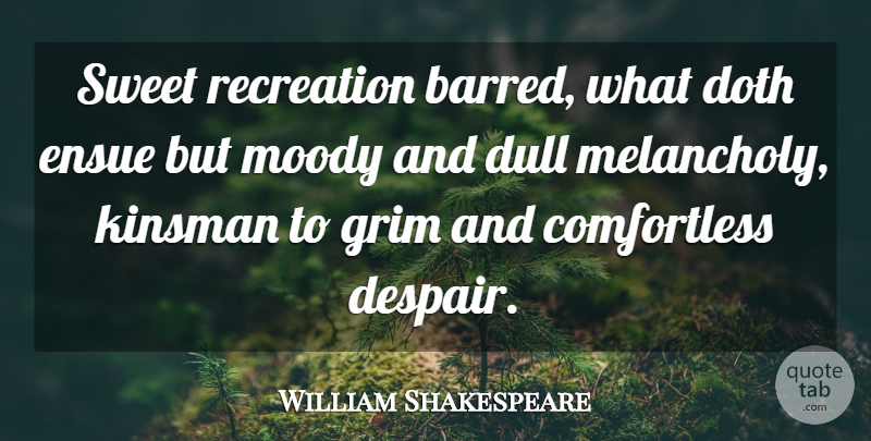 William Shakespeare Quote About Sweet, Worry, Despair: Sweet Recreation Barred What Doth...