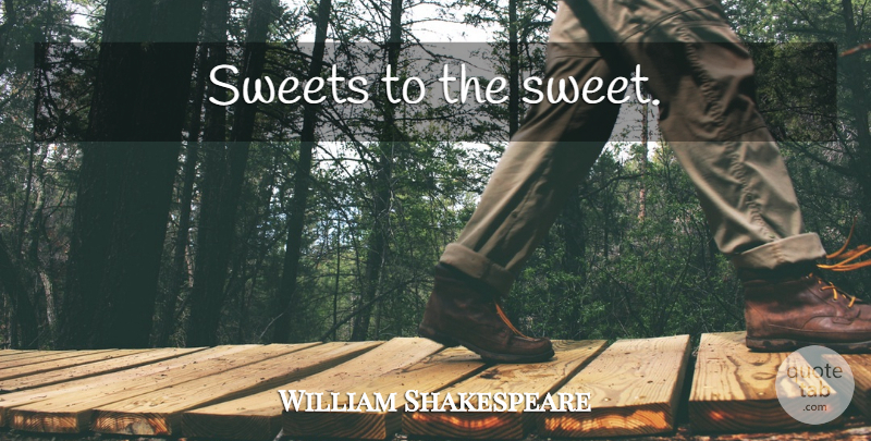William Shakespeare Quote About Death, Sweet: Sweets To The Sweet...