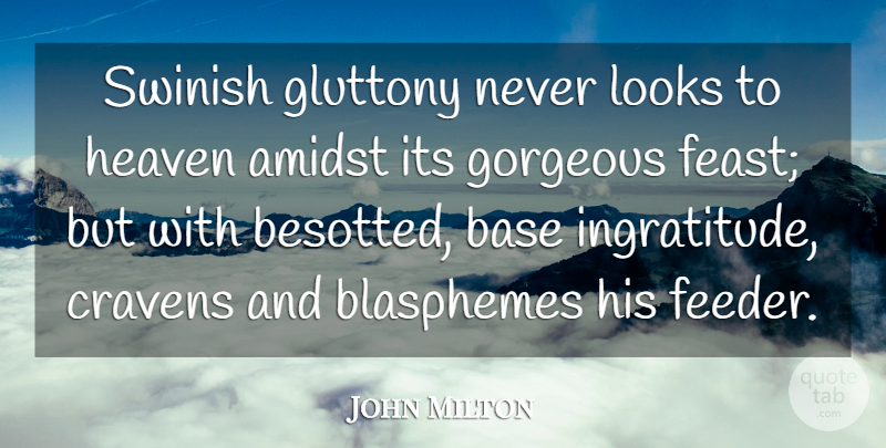 John Milton Quote About Heaven, Looks, Gorgeous: Swinish Gluttony Never Looks To...