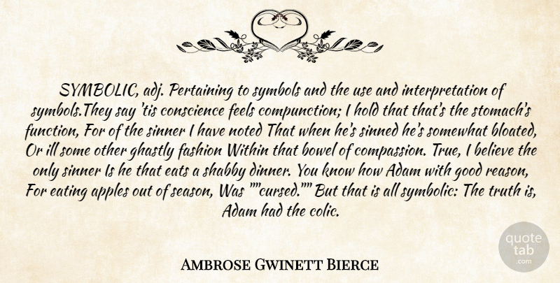 Ambrose Gwinett Bierce Quote About Adam, Apples, Believe, Conscience, Eating: Symbolic Adj Pertaining To Symbols...