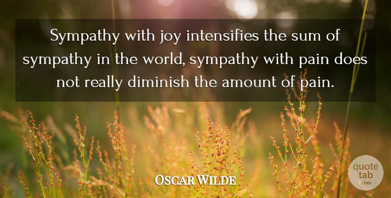 Oscar Wilde Quote About Sympathy, Pain, Joy: Sympathy With Joy Intensifies The...