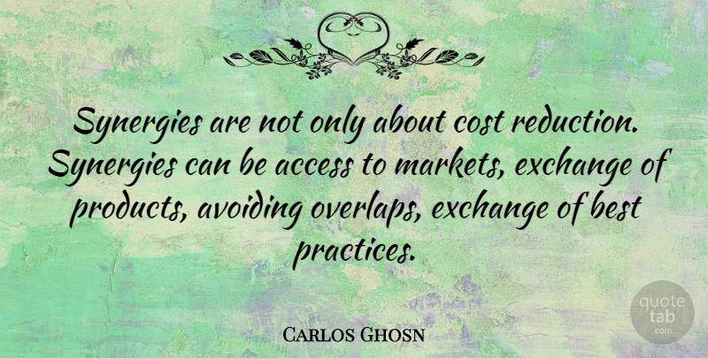 Carlos Ghosn Quote About Best Practices, Cost, Reduction: Synergies Are Not Only About...