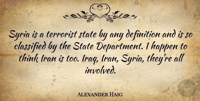 Alexander Haig Quote About Thinking, Iran, Iraq: Syria Is A Terrorist State...
