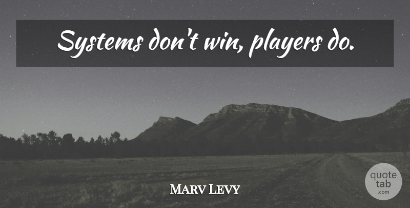 Marv Levy Quote About Football, Player, Winning: Systems Dont Win Players Do...